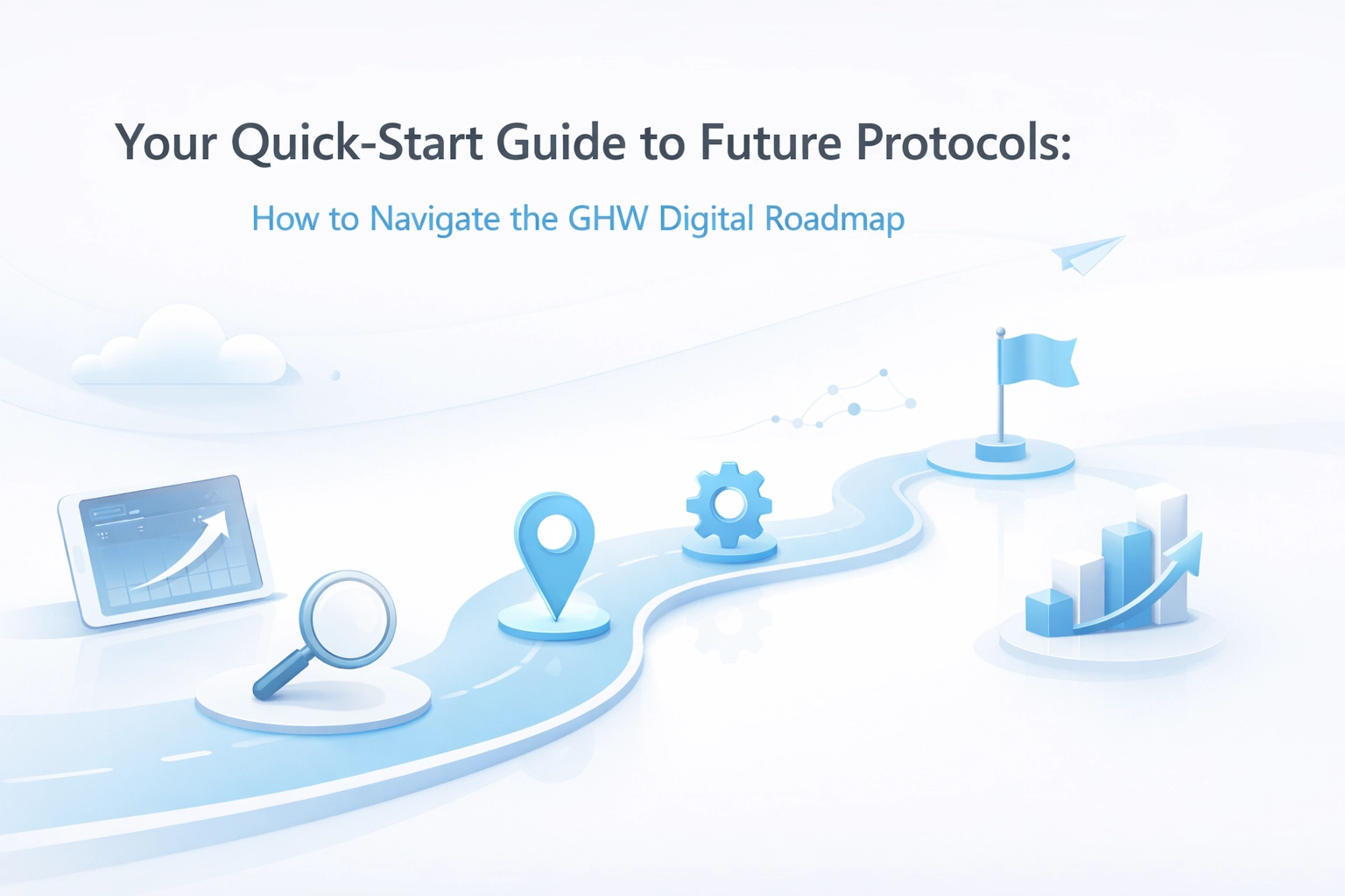 Your Quick-Start Guide to Future Protocols: How to Navigate the GHW Digital Roadmap