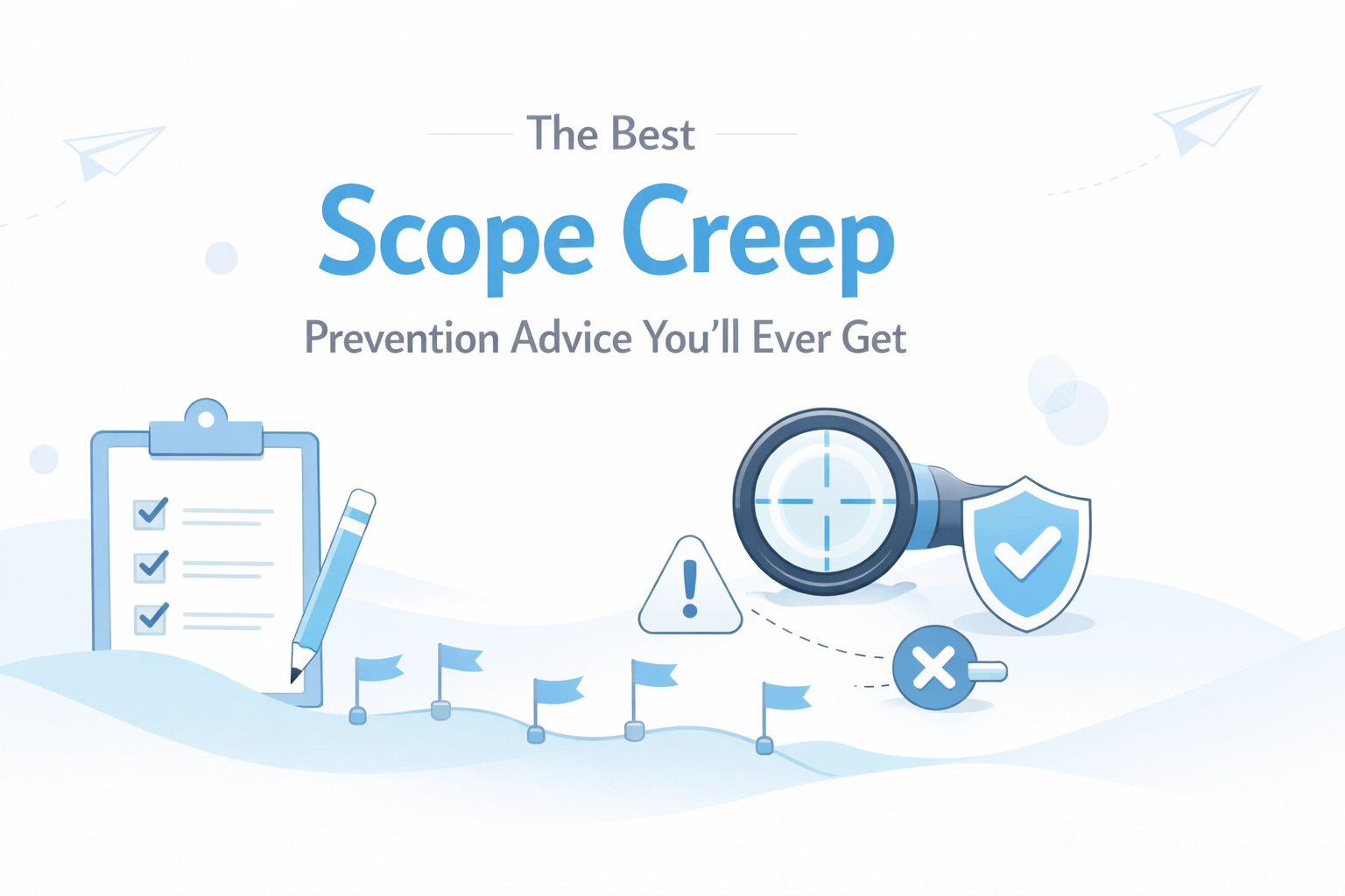 The Best Scope Creep Prevention Advice You’ll Ever Get