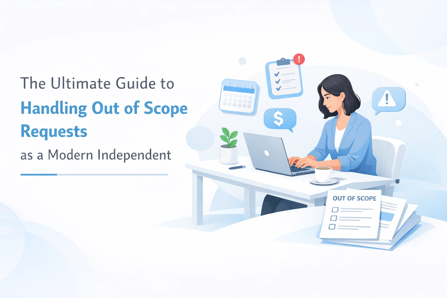 The Ultimate Guide to Handling Out of Scope Requests as a Modern Independent