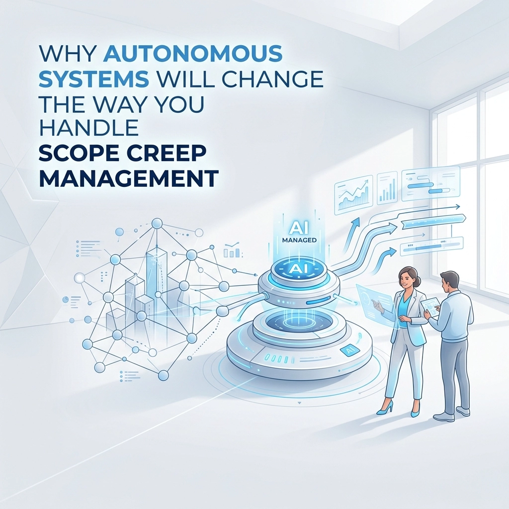 Why Autonomous Systems Will Change the Way You Handle Scope Creep Management