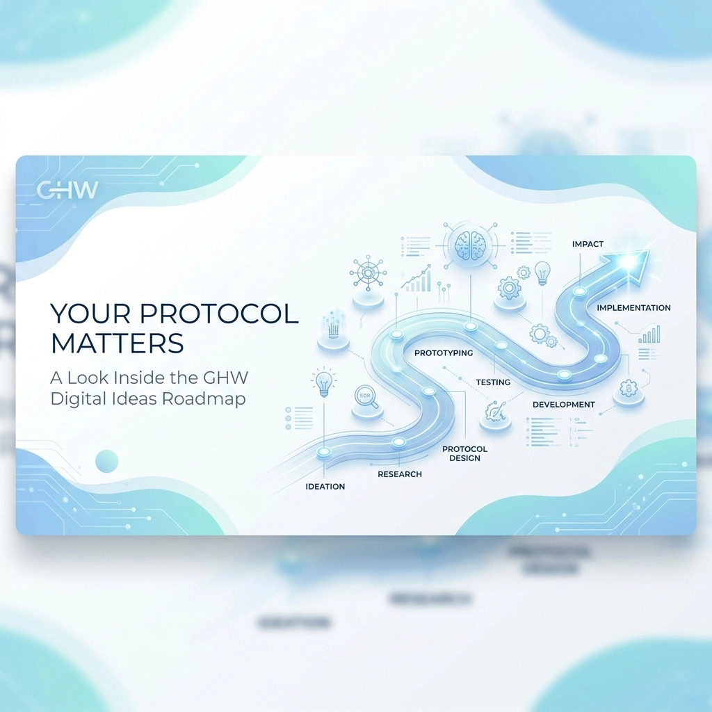 Your Protocol Matters: A Look Inside the GHW Digital Ideas Roadmap